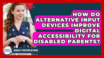 How Do Alternative Input Devices Improve Digital Accessibility For Disabled Parents?