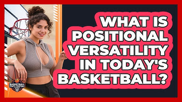 What Is Positional Versatility In Today