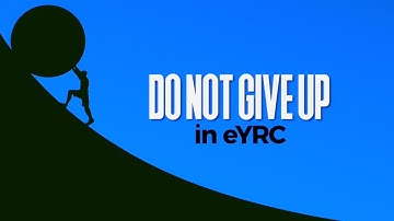Do Not Give Up In e-Yantra Robotics Competition (eYRC)