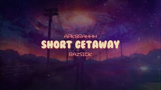 APKBRAHHH ft. Razsick - Short Getaway