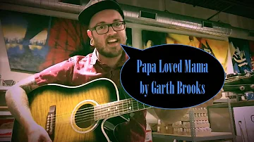 Papa Loved Mama by Garth Brooks Acoustic Cover