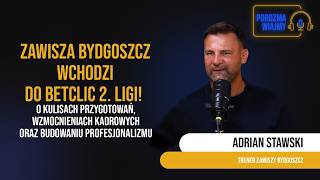 Zawisza Bydgoszcz joins the Betclic 2nd League! Adrian Stawski on transfers, his work model, and....