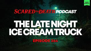 Scared to Death | The Late Night Ice Cream Truck