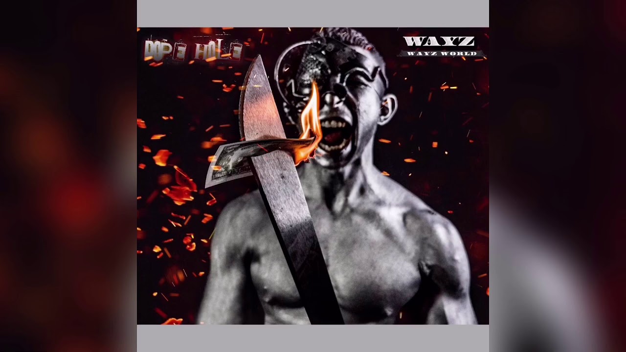 Watch Wayz -Dope Hole (audio only) on YouTube Watch Wayz -Dope Hole (audio only) on YouTube