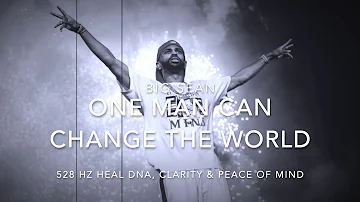 Big Sean - One Man Can Change The World [528 Hz Heal DNA, Clarity & Peace of Mind]