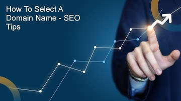 How to Select A Domain Name - SEO Tips