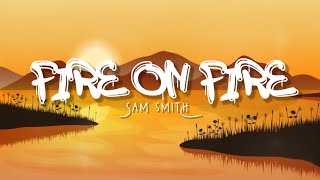 Sam Smith - Fire On Fire (Lyrics Terjemahan)