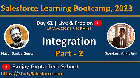 Day 61 | Salesforce Bootcamp 2023 | Salesforce Integration | Part - 2 | Learn Live with Sanjay Gupta