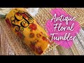 Antique Floral Tumbler Tumbler | super easy