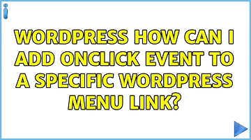 Wordpress: How Can I Add OnClick Event To A Specific Wordpress Menu Link?