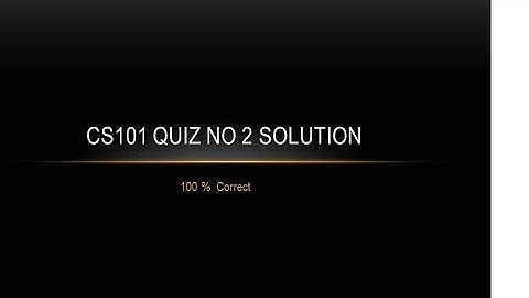 CS101 Quiz No.2 2020 100% Correct Solution.