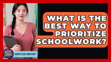 What Is The Best Way To Prioritize Schoolwork? - Junior Year Jumpstart