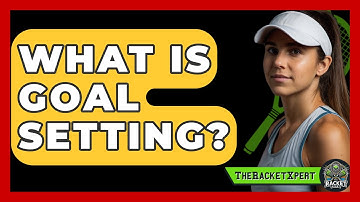 What Is Goal Setting? - The Racket Xpert