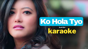 Ko Hola Tyo Karaoke - Sunil Giri