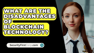 What Are The Disadvantages Of Blockchain Technology? - SecurityFirstCorp.com