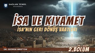 İsa Mesih'in Geri Dönüş Vaatleri | Dr. George Bristow | Mesih'in Geri Dönüşü 2.Bölüm