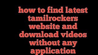how to find latest tamilrockers website and download videos without any application