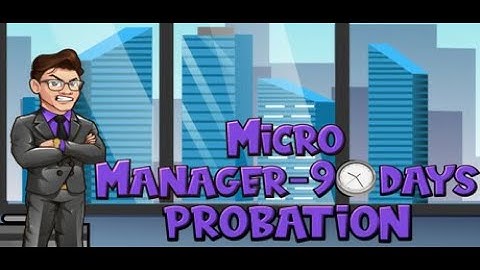 WORK HARD, KEEP CALM, AND PRANK DA BOSS! | Micro Manager - 90 Day Probation