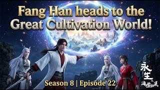 Immortality Season 8 Episode 22 | Fang Han heads to the Great Cultivation World!