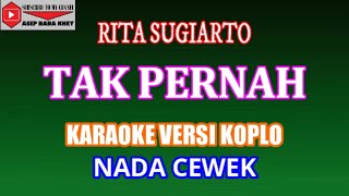 KARAOKE VERSI KOPLO TAK PERNAH - RITA SUGIARTO (COVER) NADA CEWEK