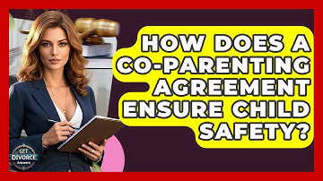How Does A Co-Parenting Agreement Ensure Child Safety? - Get Divorce Answers