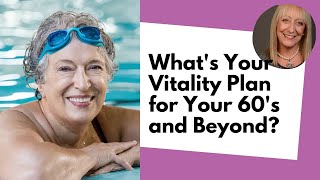 What's Your Vitality Plan for Your 60's and Beyond?