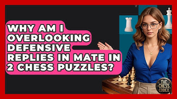 Why Am I Overlooking Defensive Replies In Mate In 2 Chess Puzzles? - The Chess Codex
