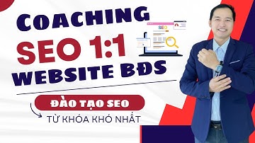 Coaching SEO Website Bất Động Sản Chuyên Sâu 1:1 - Đào Tạo SEO
