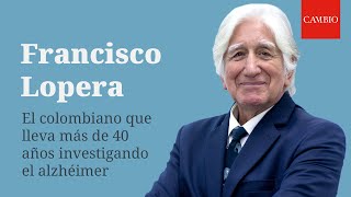 CAMBIO habla con Francisco Lopera, el ganador del "Nobel de la investigación contra el alzhéimer"