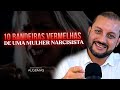10 BANDEIRAS VERMELHAS DE UMA MULHER NARCISISTA 
