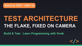 Build & Test: Test Architecture: Naming, Builders, Flakiness | Unit 18