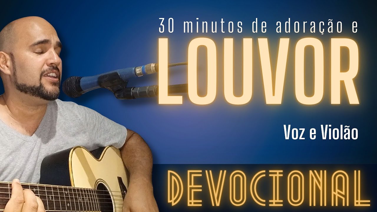30 MINUTOS DE ADORAÇÃO E LOUVOR COM VOZ E VIOLÃO DEVOCIONAL - YouTube