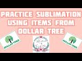 How to practice sublimation using items from the Dollar Tree Store