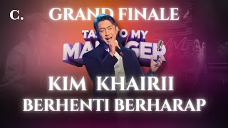 KIM KHAIRII | Berhenti Berharap | FINAL Talk To My Manager