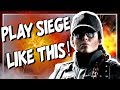 This is How YOU Should Play Rainbow Six Siege