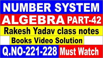 NUMBER SYSTEM + ALGEBRA PART-42[RAKESH YADAV CLASS NOTES VIDEO SOLUTION]Q.NO-221-228 FOR SSC CGL||