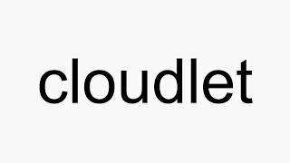 How to pronounce cloudlet
