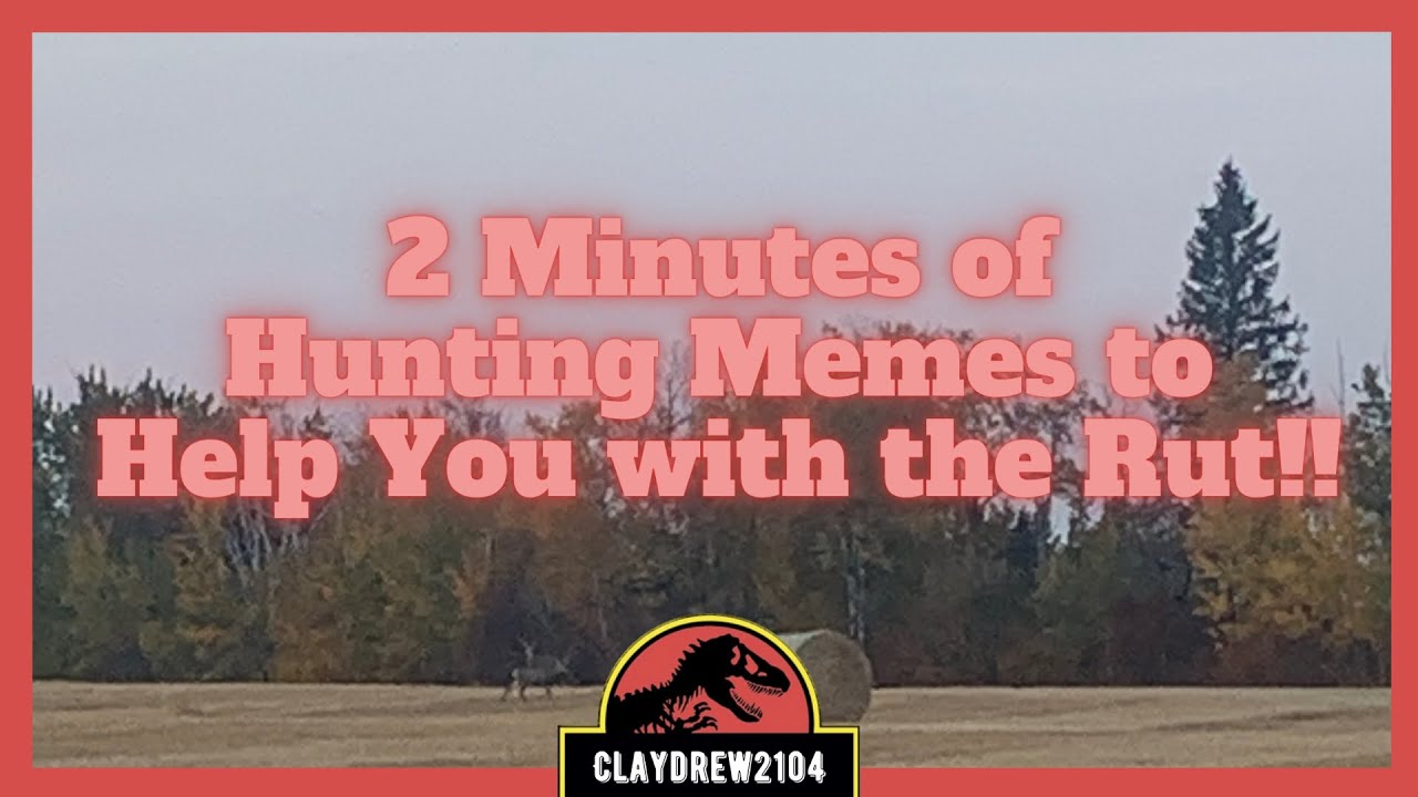 2 Minutes of Hunting Memes to Help You with the Rut!! YouTube
