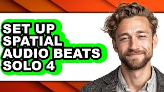 How to Set Up Spatial Audio Beats Solo 4 (updated)