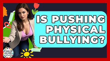 Is Pushing Physical Bullying? - Child Welfare Network
