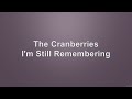 The Cranberries I M Still Remembering Com Voz E Letra The Cranberries I M Still Remembering Com Voz E Letra