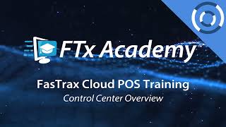 FasTrax Academy | Cloud POS - Control Center Overview