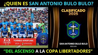 DEL ASCENSO a COPA LIBERTADORES 2025: La HISTORIA de SAN ANTONIO BULO BULO