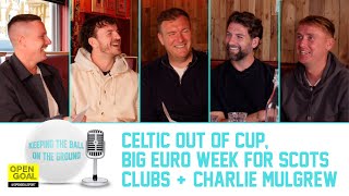 CHARLIE MULGREW + CELTIC OUT OF CUP, BIG EURO WEEK FOR SCOTS CLUBS | Keeping The Ball On The Ground