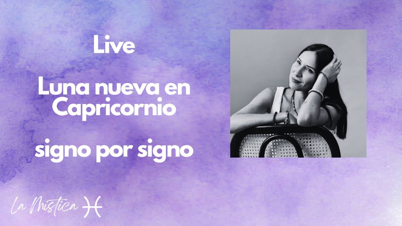 Live- Luna nueva en Capricornio- Signo por signo