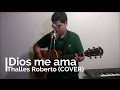 Dios me ama - Thalles Roberto (COVER) / Javier Toalá