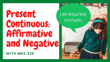 Present Continuous: Affirmative and Negative