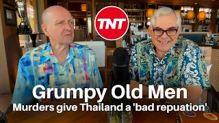 Grumpy Old Men - August 2 - Murders 'doing harm to Thailand's reputation'
