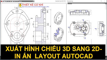 HƯỚNG DẪN XUẤT HÌNH CHIẾU 3D SANG 2D TRÊN AUTOCAD - HIỆU CHỈNH   IN TRÊN LAYOUT THEO TIÊU CHUẨN