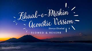 Zihaal e Miskin|Acoustic Version|Shreya Ghoshal|Slowed and Reverb|#viral #slowedandreverb #trending
